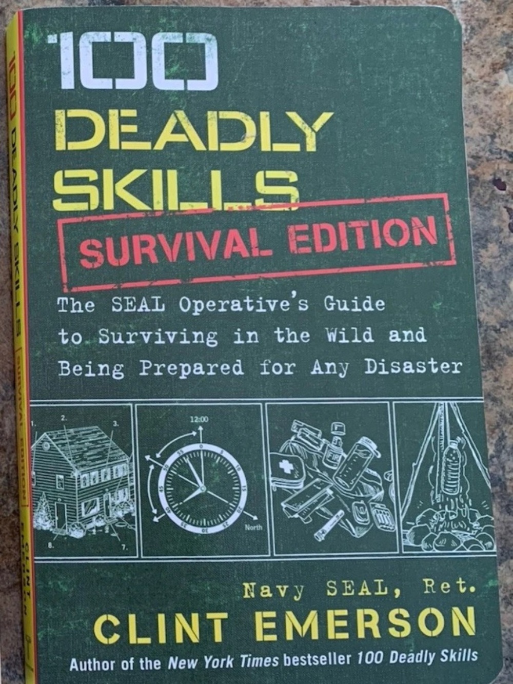 100 Deadly Skills: Survival Edition: The SEAL Operative's Guide to Survive NEW